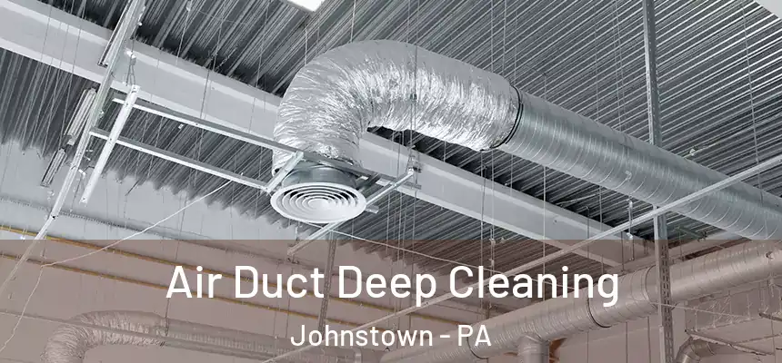 Air Duct Deep Cleaning Johnstown - PA