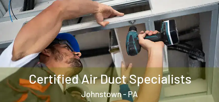 Certified Air Duct Specialists Johnstown - PA