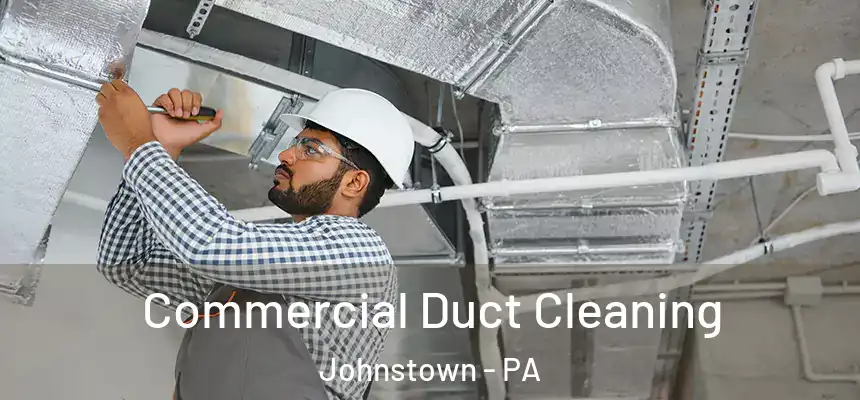 Commercial Duct Cleaning Johnstown - PA