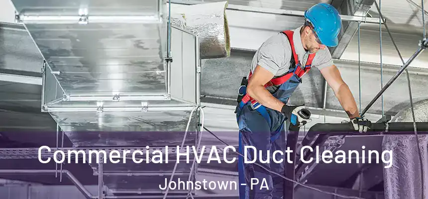 Commercial HVAC Duct Cleaning Johnstown - PA