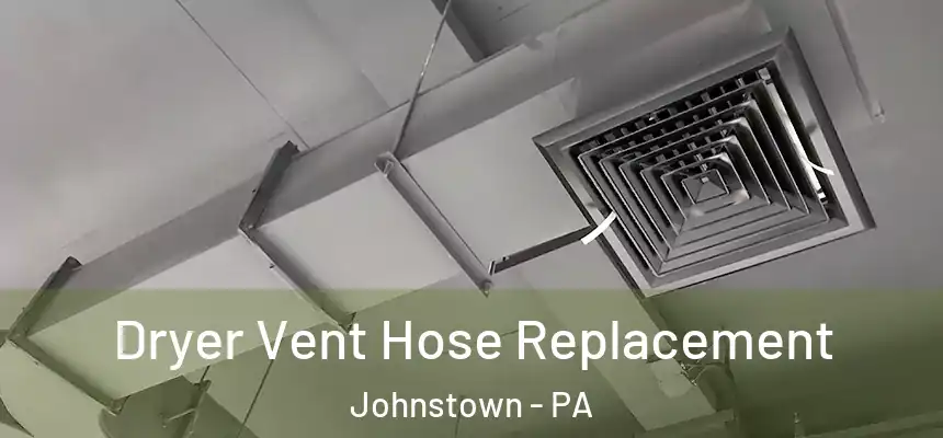 Dryer Vent Hose Replacement Johnstown - PA