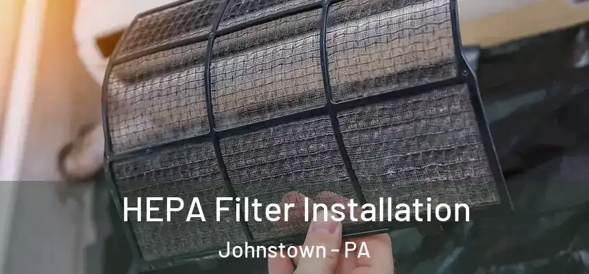  HEPA Filter Installation Johnstown - PA