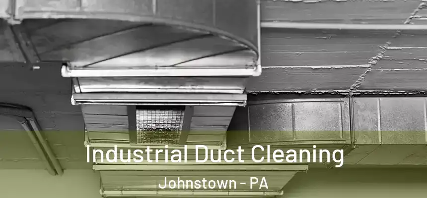 Industrial Duct Cleaning Johnstown - PA