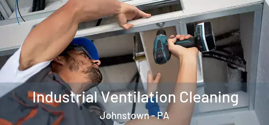 Industrial Ventilation Cleaning Johnstown - PA