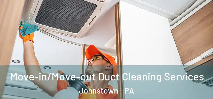  Move-in/Move-out Duct Cleaning Services Johnstown - PA