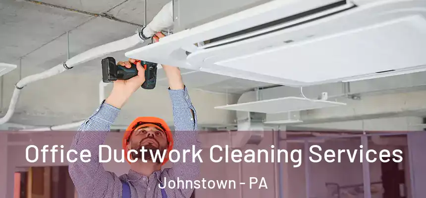 Office Ductwork Cleaning Services Johnstown - PA