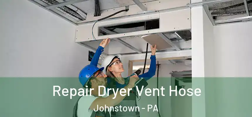  Repair Dryer Vent Hose Johnstown - PA
